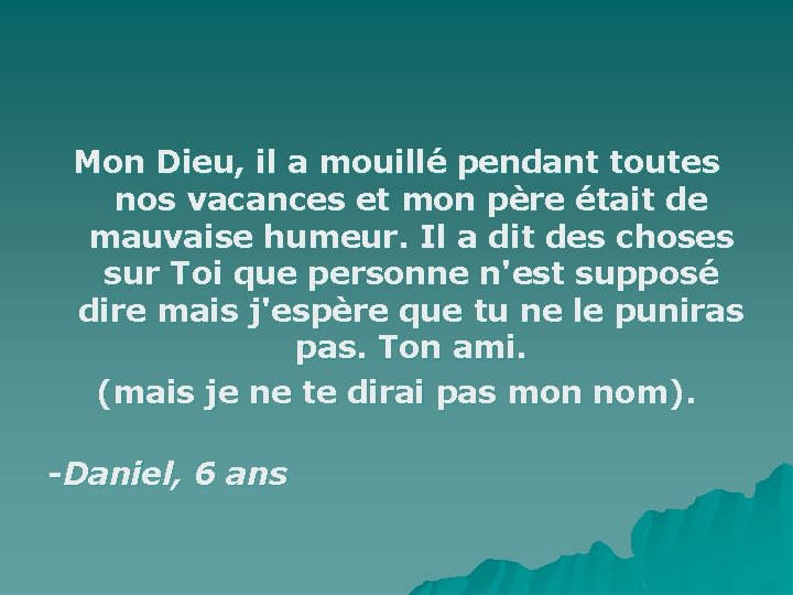 Mon Dieu, il a mouillé pendant toutes nos vacances et mon père était de