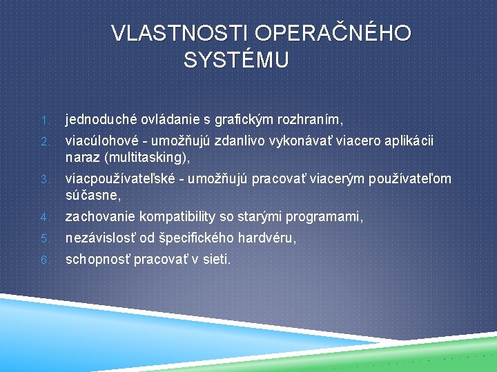 VLASTNOSTI OPERAČNÉHO SYSTÉMU 1. jednoduché ovládanie s grafickým rozhraním, 2. viacúlohové - umožňujú zdanlivo