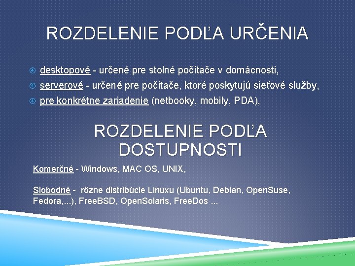 ROZDELENIE PODĽA URČENIA desktopové - určené pre stolné počítače v domácnosti, serverové - určené
