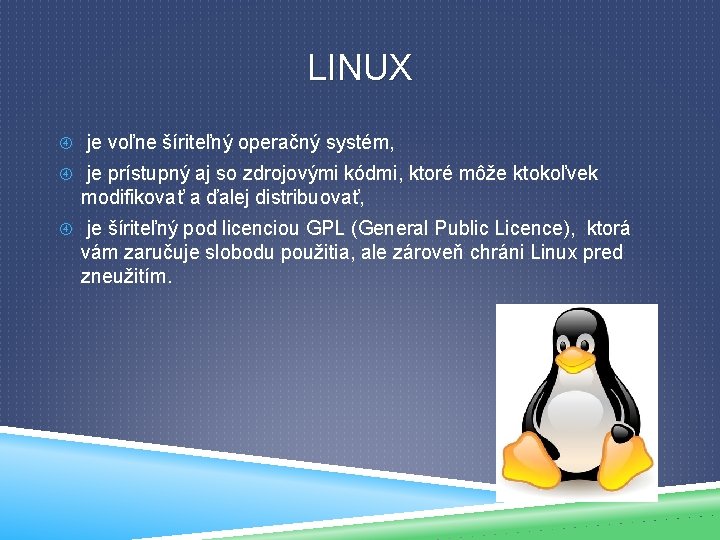 LINUX je voľne šíriteľný operačný systém, je prístupný aj so zdrojovými kódmi, ktoré môže
