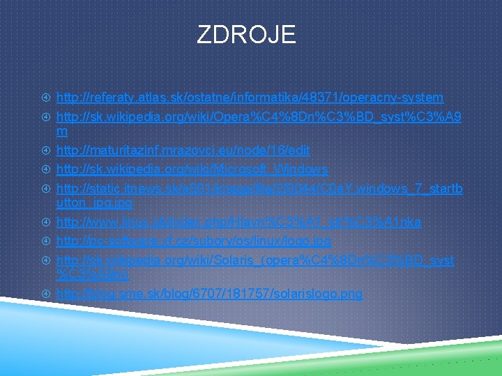 ZDROJE http: //referaty. atlas. sk/ostatne/informatika/48371/operacny-system http: //sk. wikipedia. org/wiki/Opera%C 4%8 Dn%C 3%BD_syst%C 3%A 9