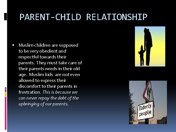 PARENT-CHILD RELATIONSHIP Muslim children are supposed to be very obedient and respectful towards their