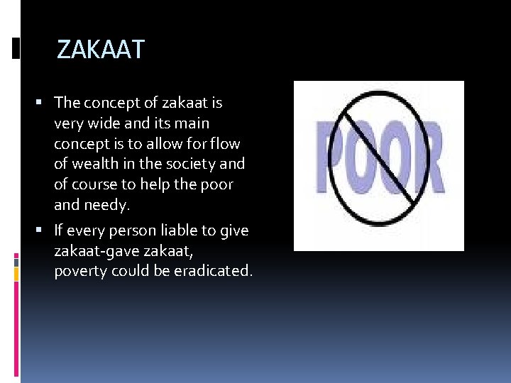 ZAKAAT The concept of zakaat is very wide and its main concept is to