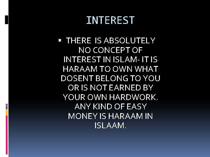 INTEREST THERE IS ABSOLUTELY NO CONCEPT OF INTEREST IN ISLAM- IT IS HARAAM TO
