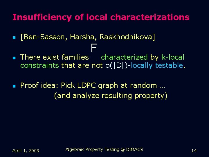 Insufficiency of local characterizations n [Ben-Sasson, Harsha, Raskhodnikova] F n n There exist families