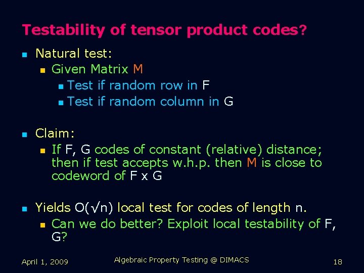 Testability of tensor product codes? n n n Natural test: n Given Matrix M