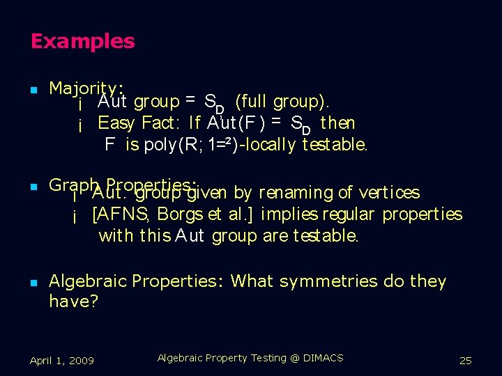 Examples n Majority: n Graph Properties: ¡ Aut. group given by renaming of vert