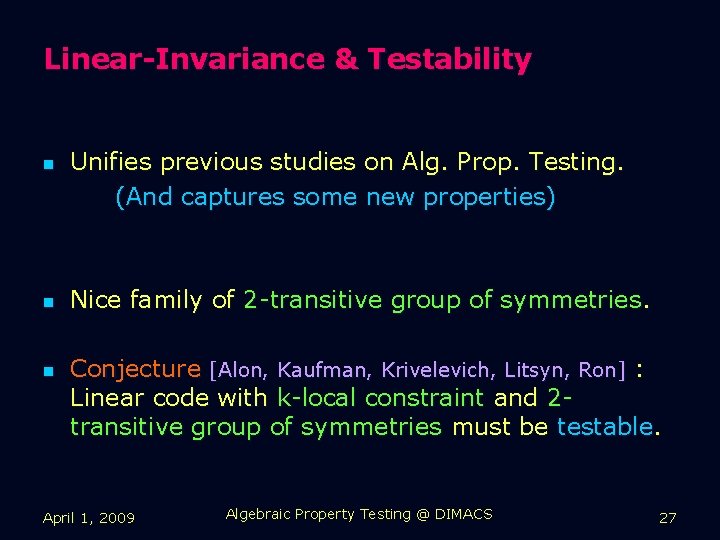 Linear-Invariance & Testability n n n Unifies previous studies on Alg. Prop. Testing. (And