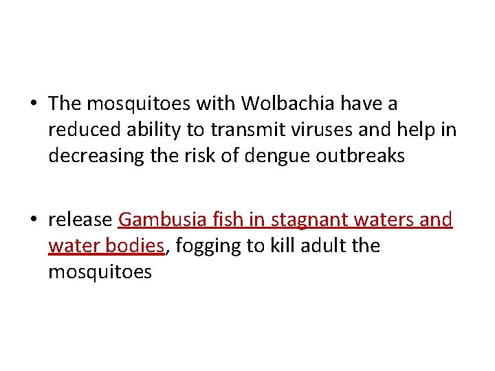  • The mosquitoes with Wolbachia have a reduced ability to transmit viruses and