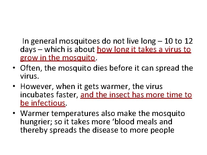 In general mosquitoes do not live long – 10 to 12 days – which