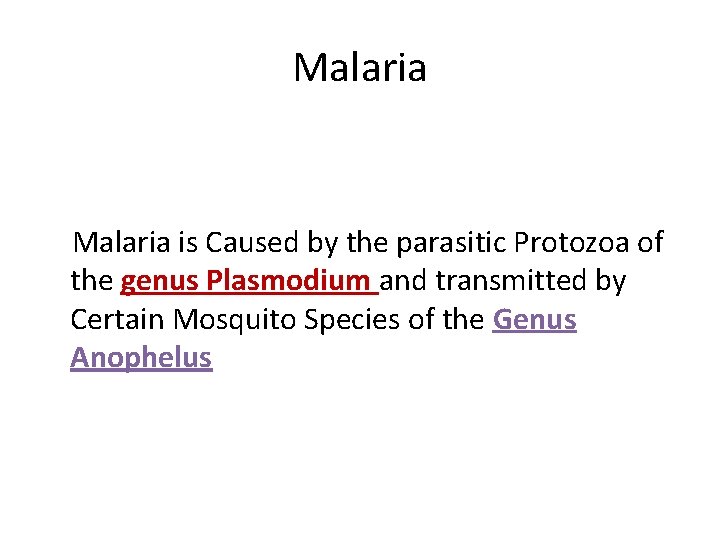 Malaria is Caused by the parasitic Protozoa of the genus Plasmodium and transmitted by