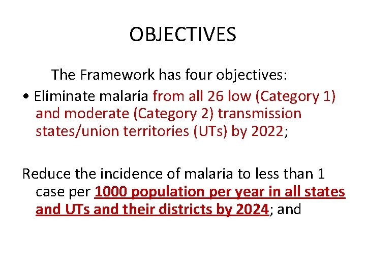 OBJECTIVES The Framework has four objectives: • Eliminate malaria from all 26 low (Category