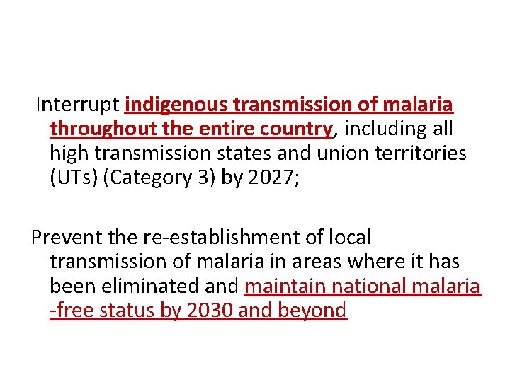 Interrupt indigenous transmission of malaria throughout the entire country, including all high transmission states
