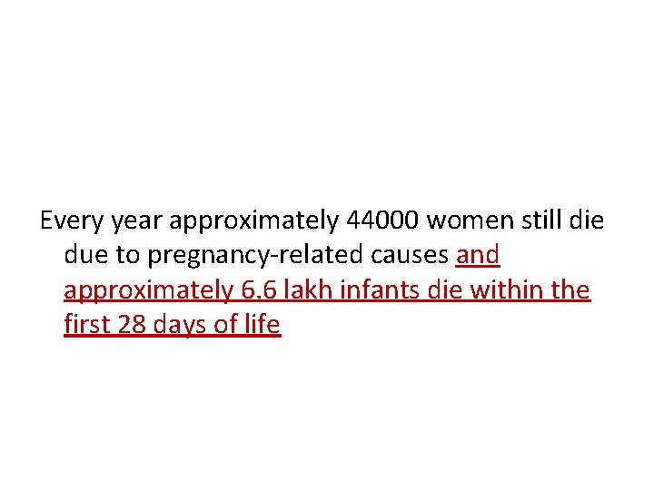 Every year approximately 44000 women still die due to pregnancy-related causes and approximately 6.