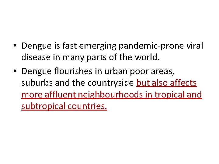  • Dengue is fast emerging pandemic-prone viral disease in many parts of the