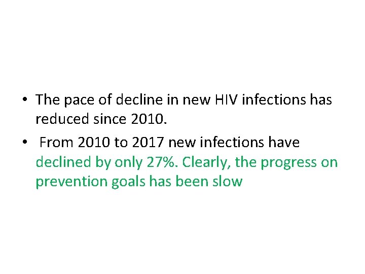  • The pace of decline in new HIV infections has reduced since 2010.