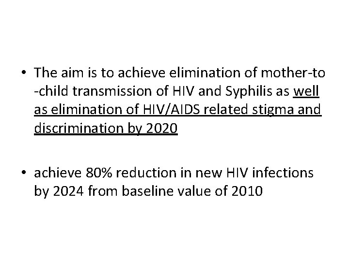  • The aim is to achieve elimination of mother-to -child transmission of HIV