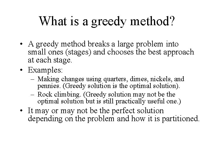 What is a greedy method? • A greedy method breaks a large problem into