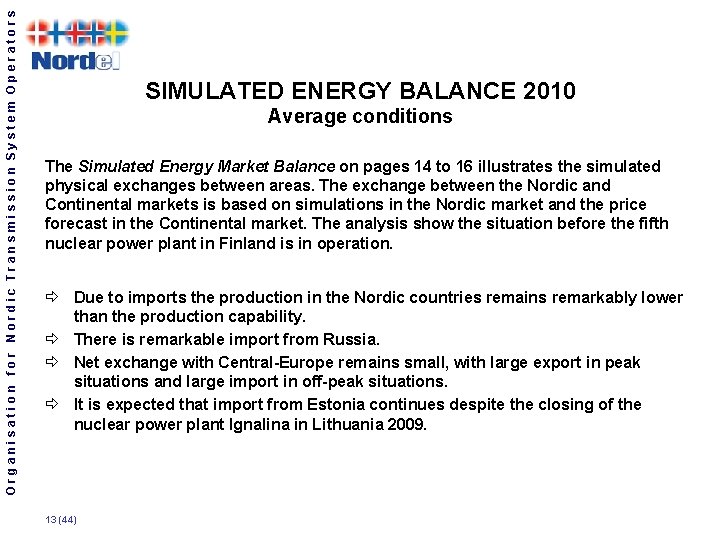 Organisation for Nordic Transmission System Operators SIMULATED ENERGY BALANCE 2010 Average conditions The Simulated