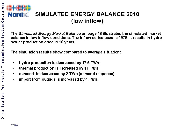 Organisation for Nordic Transmission System Operators SIMULATED ENERGY BALANCE 2010 (low inflow) The Simulated