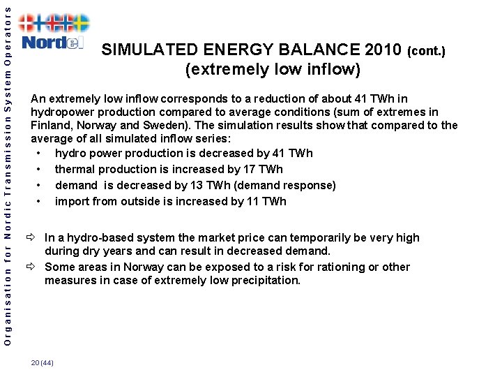 Organisation for Nordic Transmission System Operators SIMULATED ENERGY BALANCE 2010 (cont. ) (extremely low