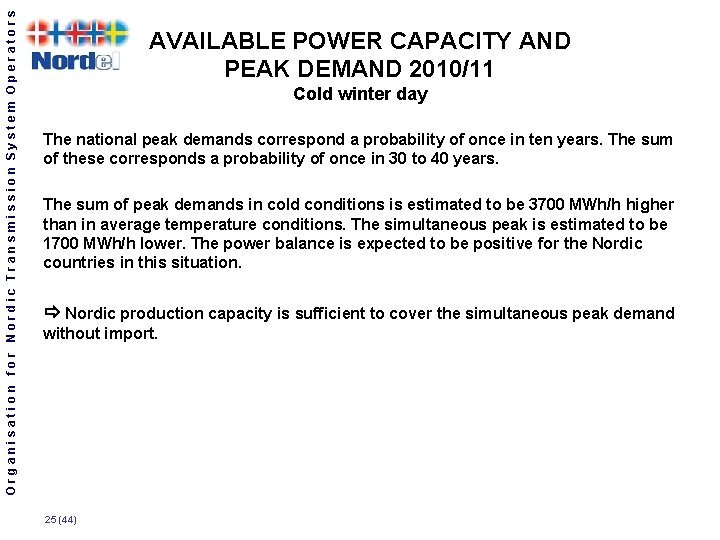 Organisation for Nordic Transmission System Operators AVAILABLE POWER CAPACITY AND PEAK DEMAND 2010/11 Cold