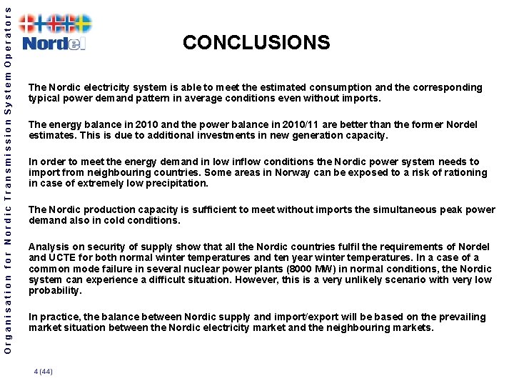 Organisation for Nordic Transmission System Operators CONCLUSIONS The Nordic electricity system is able to