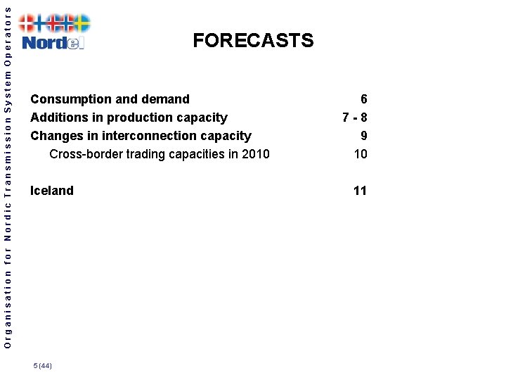 Organisation for Nordic Transmission System Operators FORECASTS Consumption and demand Additions in production capacity