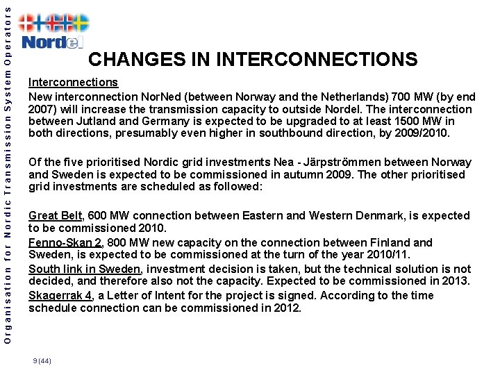 Organisation for Nordic Transmission System Operators CHANGES IN INTERCONNECTIONS Interconnections New interconnection Nor. Ned