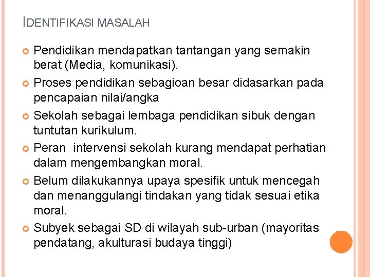 IDENTIFIKASI MASALAH Pendidikan mendapatkan tantangan yang semakin berat (Media, komunikasi). Proses pendidikan sebagioan besar