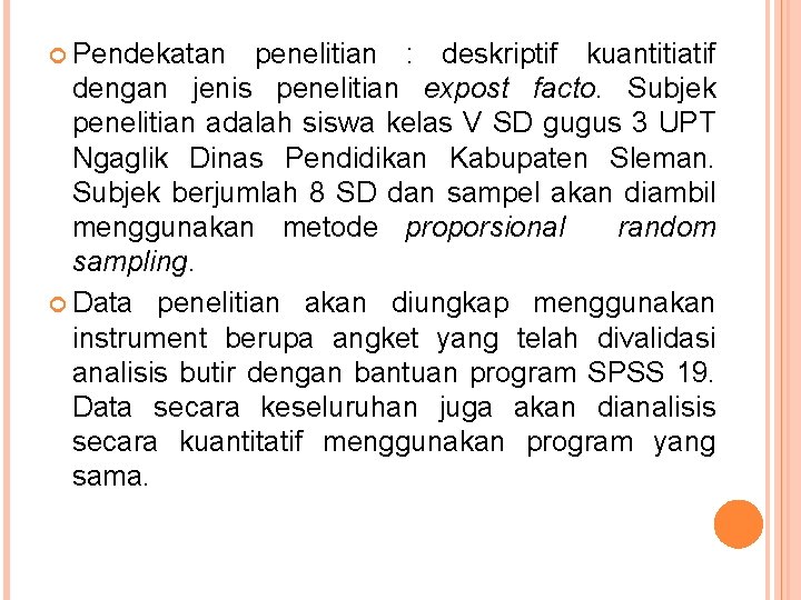  Pendekatan penelitian : deskriptif kuantitiatif dengan jenis penelitian expost facto. Subjek penelitian adalah