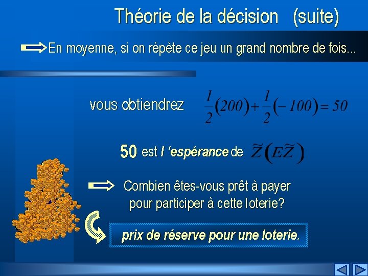 Théorie de la décision (suite) En moyenne, si on répète ce jeu un grand