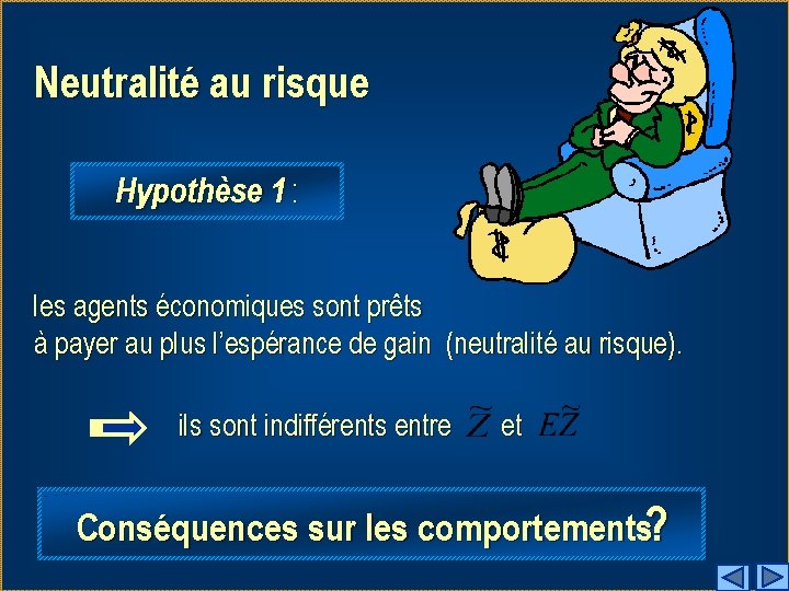 Neutralité au risque Hypothèse 1 : les agents économiques sont prêts à payer au