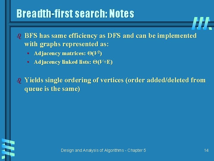 Breadth-first search: Notes b BFS has same efficiency as DFS and can be implemented