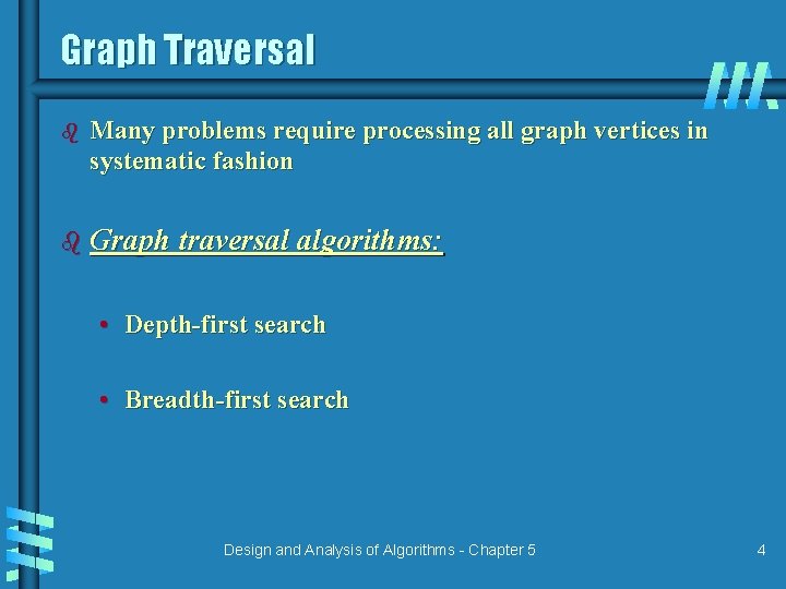 Graph Traversal b Many problems require processing all graph vertices in systematic fashion b