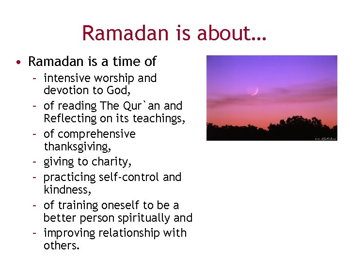 Ramadan is about… • Ramadan is a time of – intensive worship and devotion