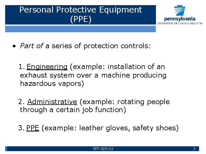 Personal Protective Equipment (PPE) • Part of a series of protection controls: 1. Engineering