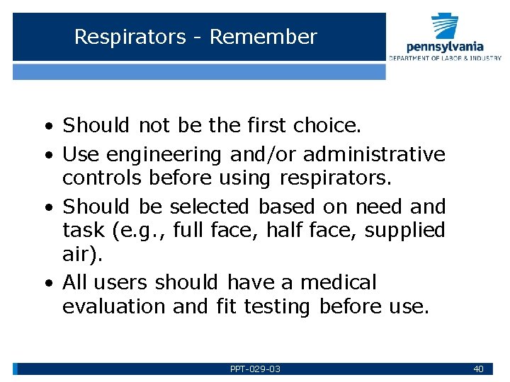 Respirators - Remember • Should not be the first choice. • Use engineering and/or