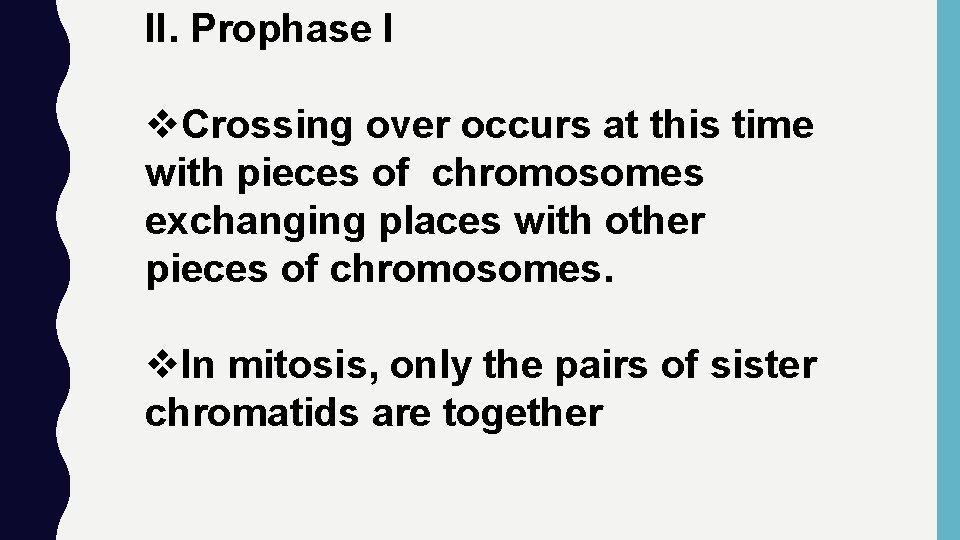 II. Prophase I v. Crossing over occurs at this time with pieces of chromosomes