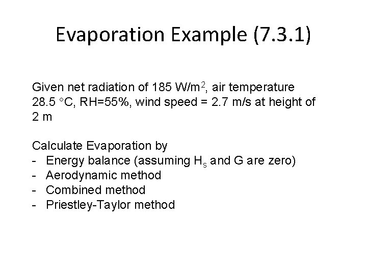 Evaporation Example (7. 3. 1) Given net radiation of 185 W/m 2, air temperature