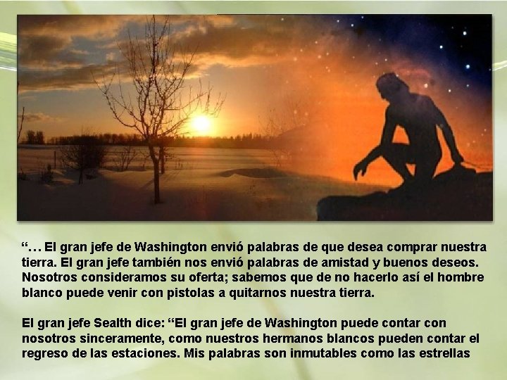 “… El gran jefe de Washington envió palabras de que desea comprar nuestra tierra.