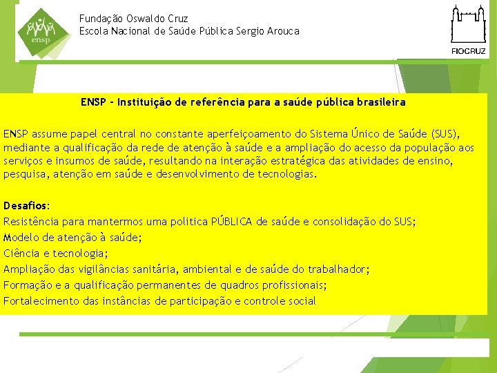 Vice Fundação Oswaldo Cruz Direção de. Nacional Ambulatório e Laboratório Escola de Saúde Pública