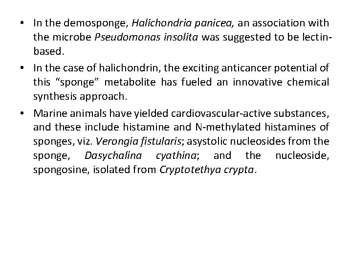  • In the demosponge, Halichondria panicea, an association with the microbe Pseudomonas insolita