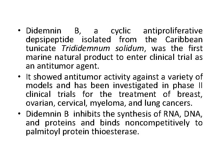  • Didemnin B, a cyclic antiproliferative depsipeptide isolated from the Caribbean tunicate Trididemnum