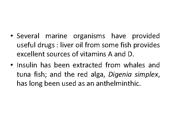  • Several marine organisms have provided useful drugs : liver oil from some