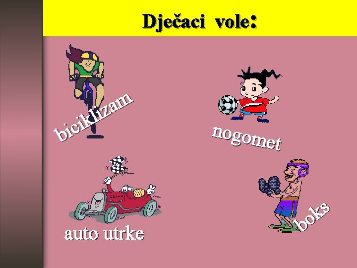 Dječaci vole: m a z i l k i c bi auto utrke nogom