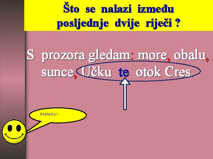 Što se nalazi između posljednje dvije riječi ? S prozora gledam: more, obalu, sunce,