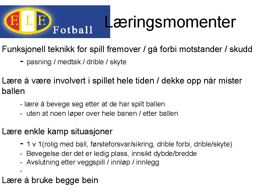 Læringsmomenter Funksjonell teknikk for spill fremover / gå forbi motstander / skudd - pasning