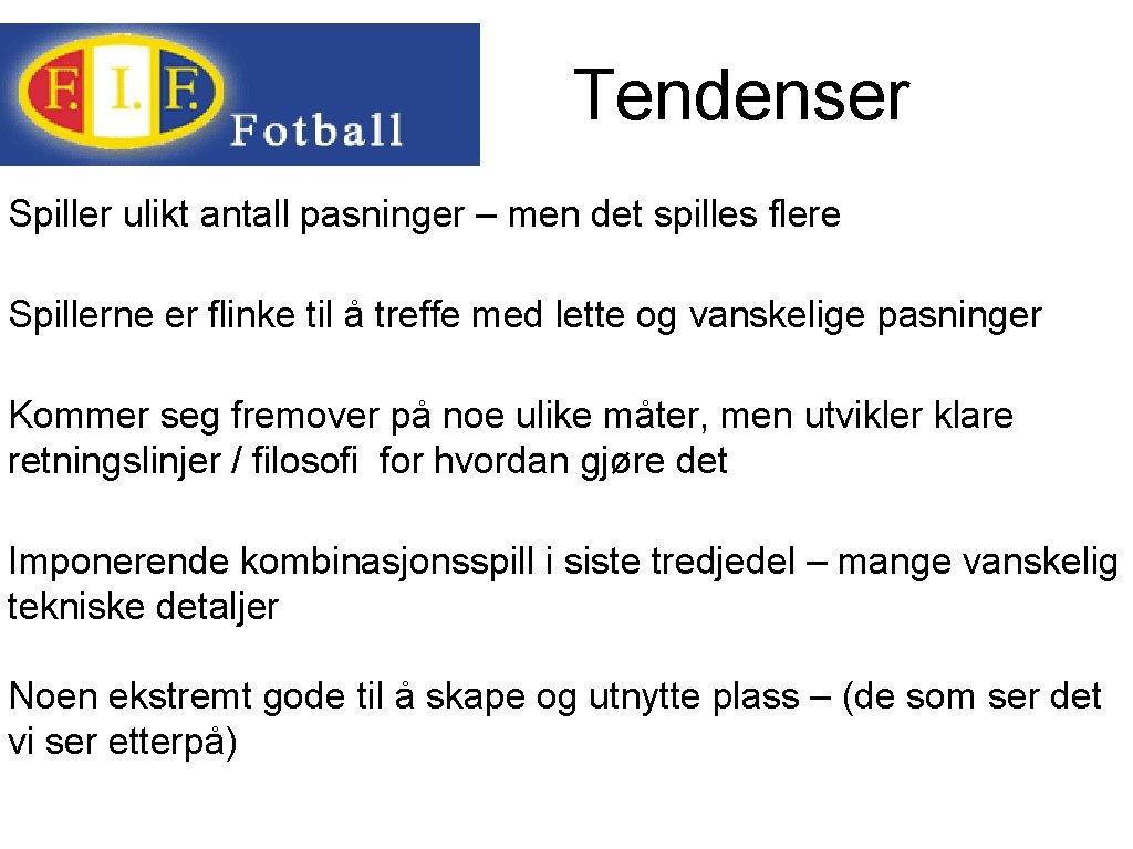 Tendenser Spiller ulikt antall pasninger – men det spilles flere Spillerne er flinke til