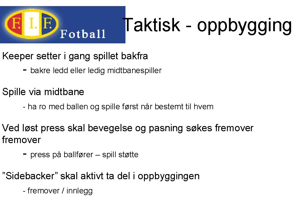 Taktisk - oppbygging Keeper setter i gang spillet bakfra - bakre ledd eller ledig